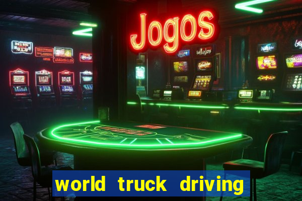 world truck driving simulator dinheiro infinito tudo desbloqueado