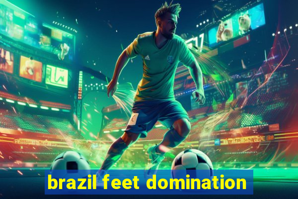 brazil feet domination