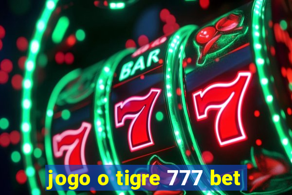 jogo o tigre 777 bet