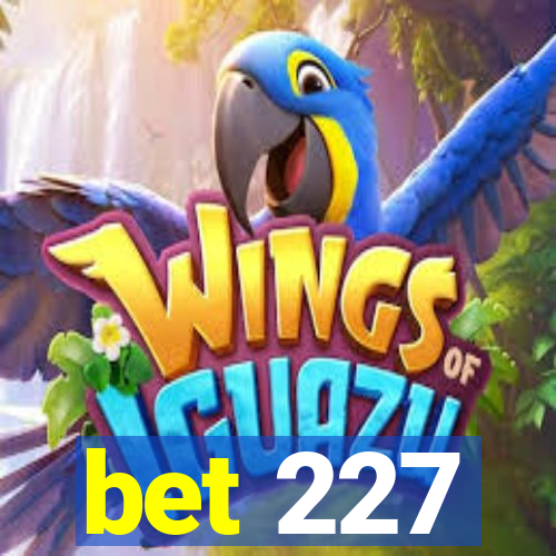 bet 227