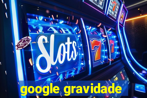 google gravidade