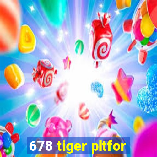 678 tiger pltfor