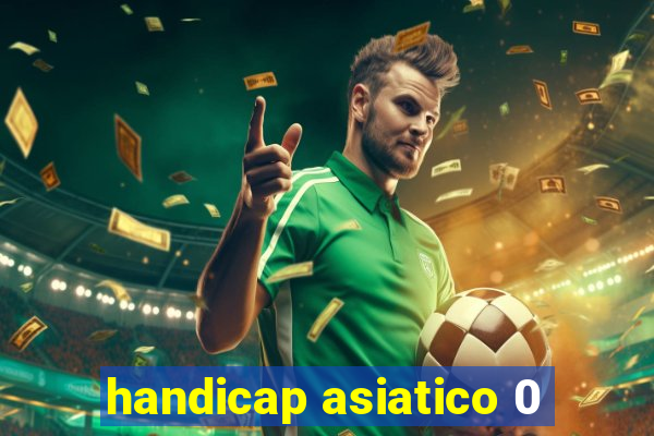 handicap asiatico 0