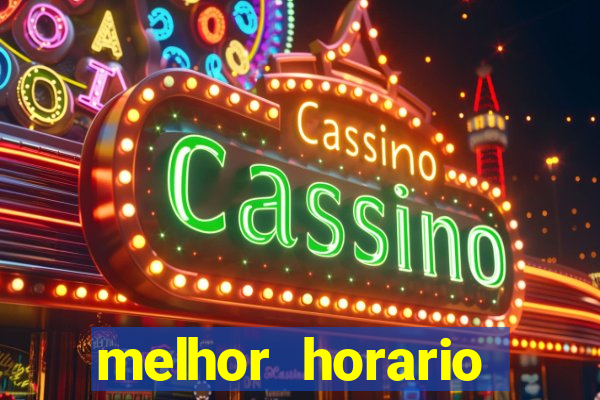 melhor horario jogar fortune tiger