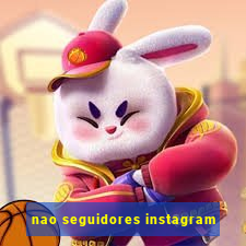 nao seguidores instagram