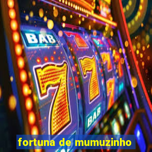 fortuna de mumuzinho