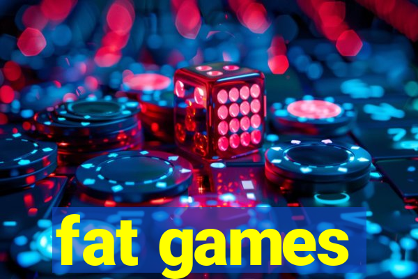 fat games