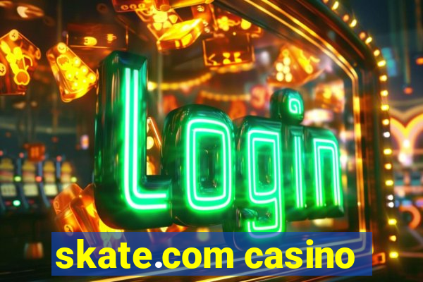 skate.com casino