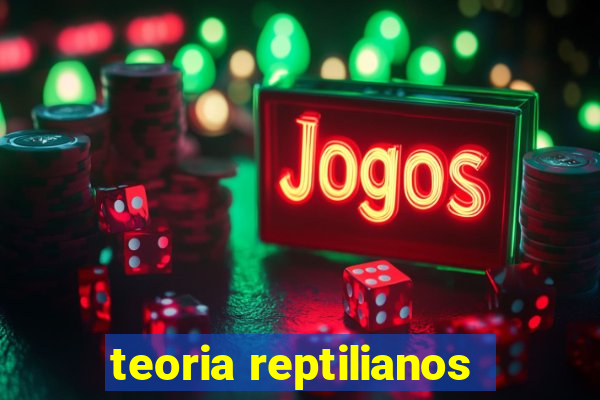 teoria reptilianos