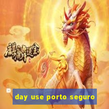 day use porto seguro