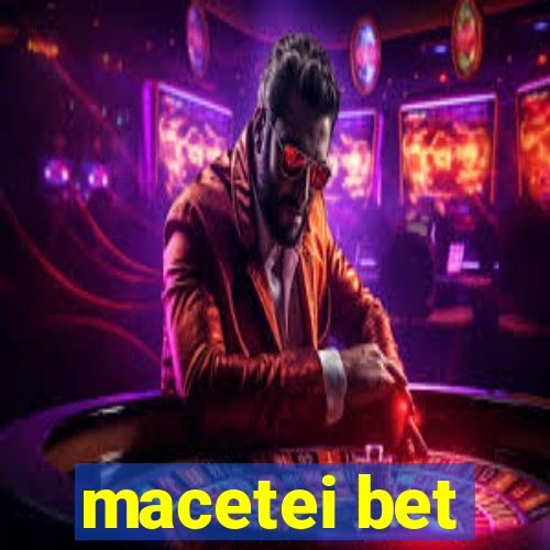 macetei bet