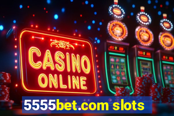 5555bet.com slots