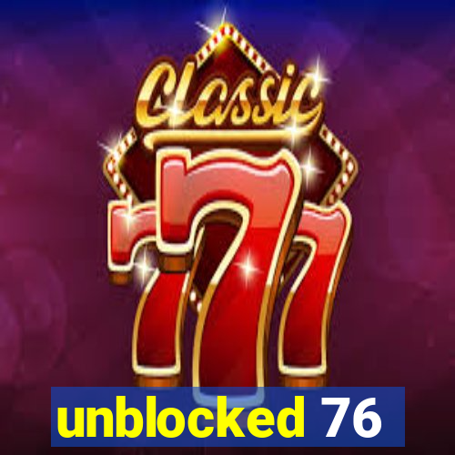 unblocked 76