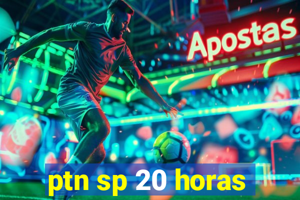 ptn sp 20 horas