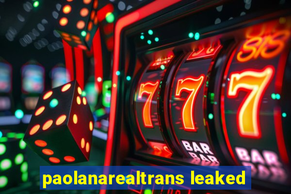 paolanarealtrans leaked