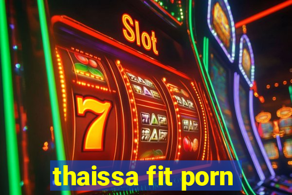 thaissa fit porn