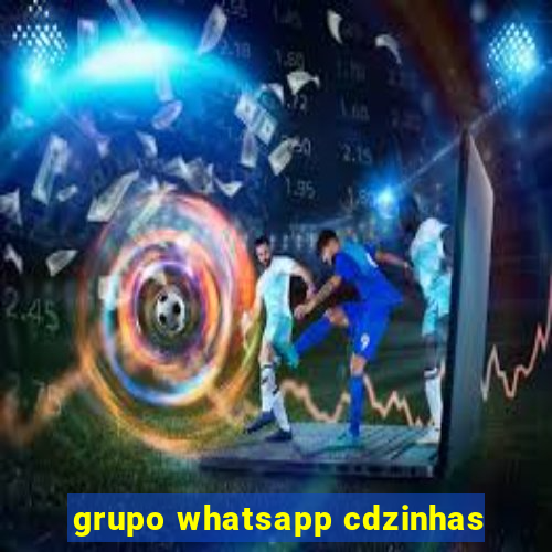 grupo whatsapp cdzinhas