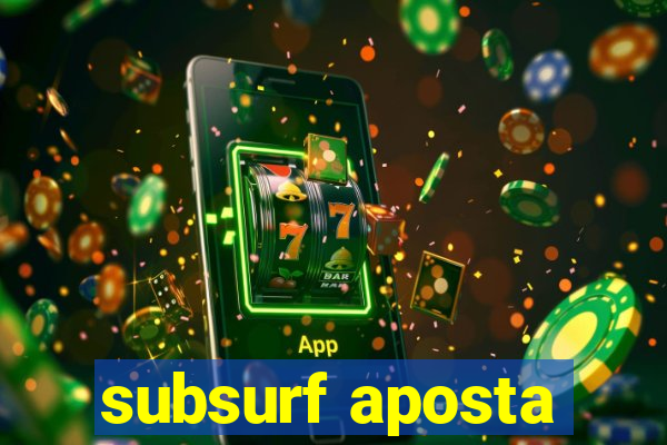 subsurf aposta