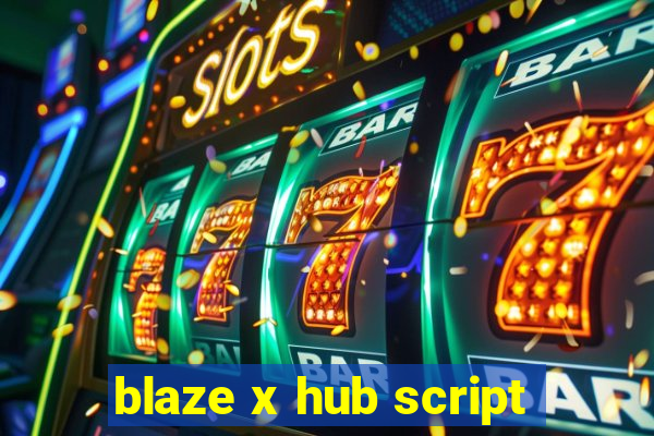 blaze x hub script