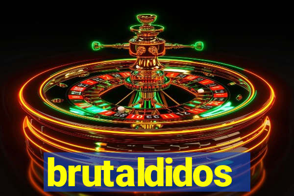 brutaldidos