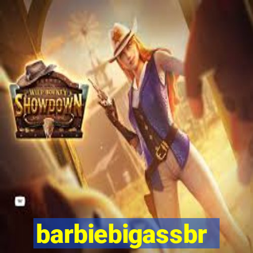 barbiebigassbr