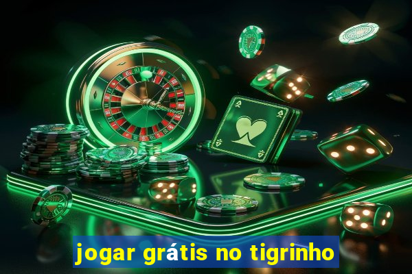 jogar grátis no tigrinho