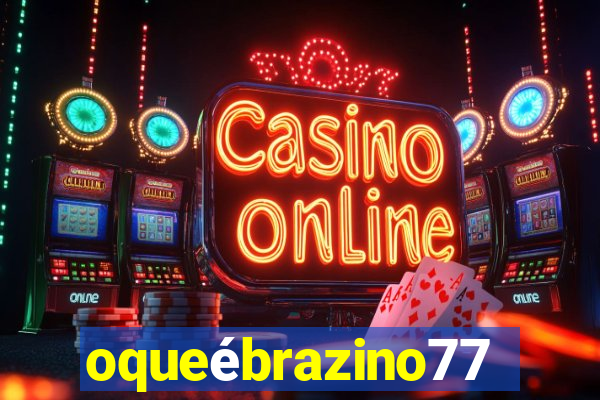 oqueébrazino777