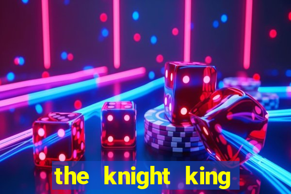 the knight king who returned with a god cap 1