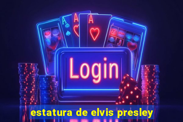 estatura de elvis presley