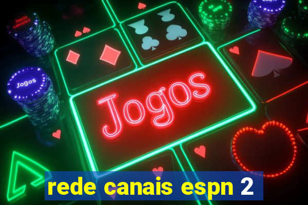 rede canais espn 2