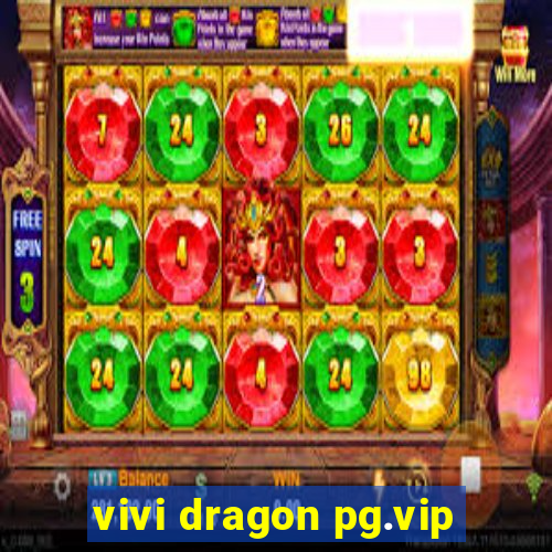 vivi dragon pg.vip