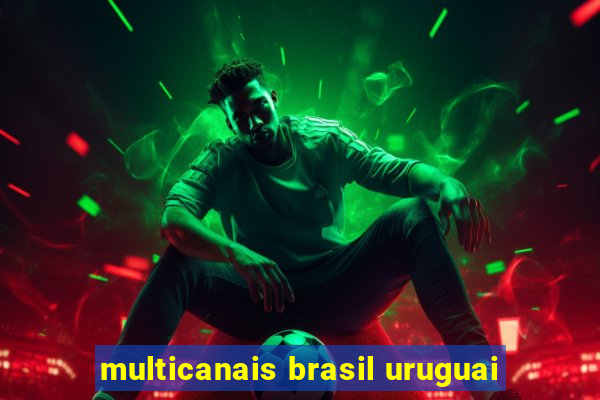 multicanais brasil uruguai