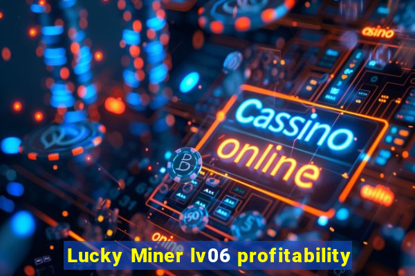 Lucky Miner lv06 profitability