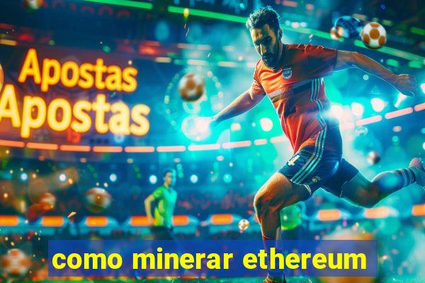 como minerar ethereum