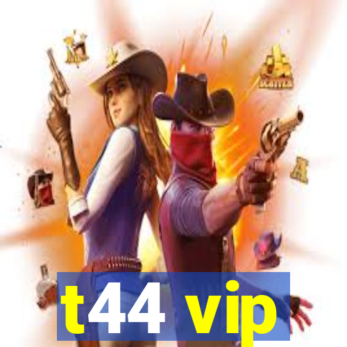 t44 vip