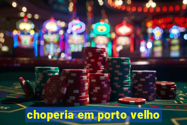 choperia em porto velho