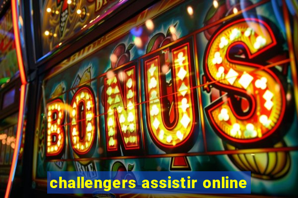 challengers assistir online