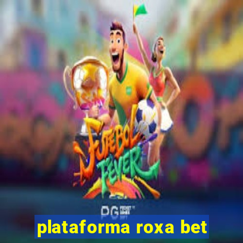 plataforma roxa bet