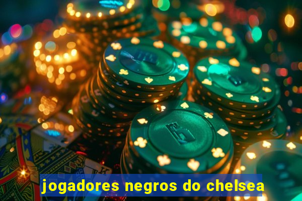 jogadores negros do chelsea