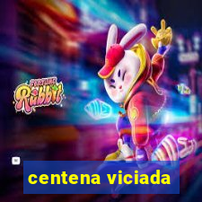 centena viciada