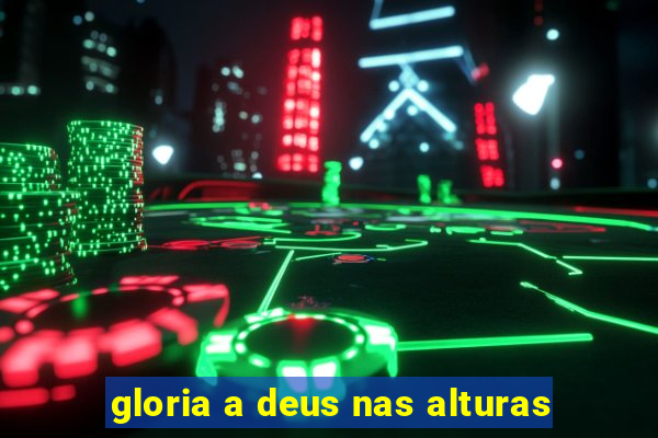 gloria a deus nas alturas