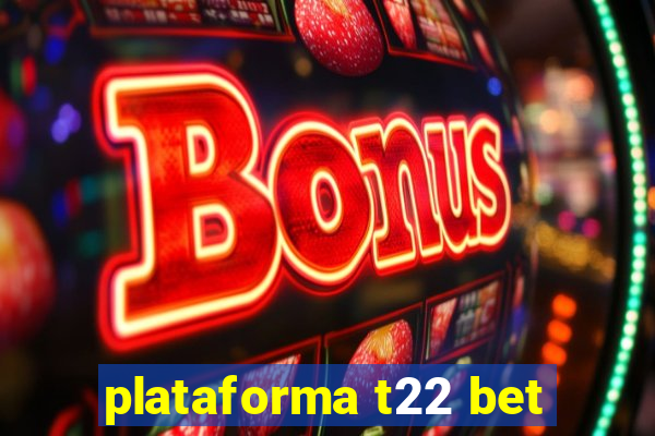 plataforma t22 bet