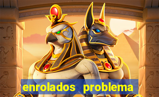 enrolados problema em dobro click jogos