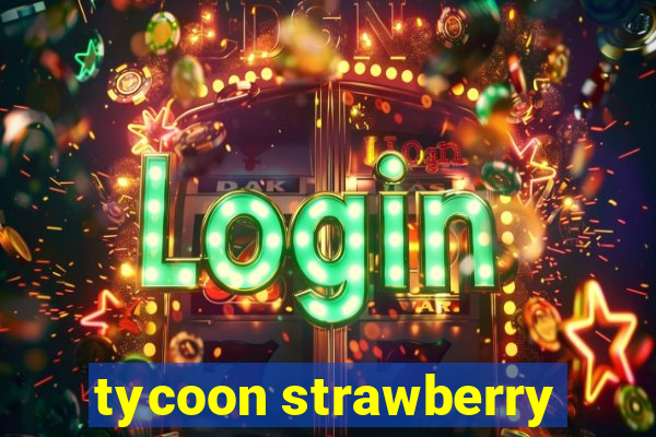 tycoon strawberry