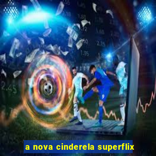 a nova cinderela superflix