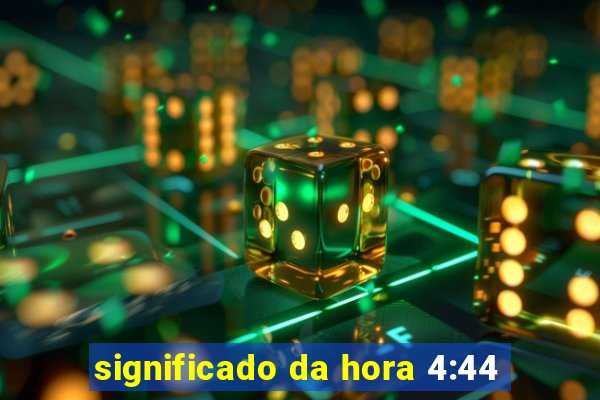 significado da hora 4:44