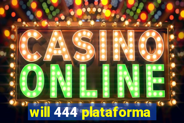 will 444 plataforma