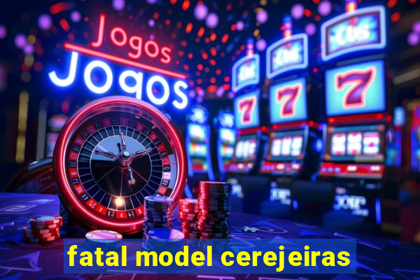 fatal model cerejeiras