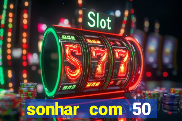 sonhar com 50 reais jogo do bicho