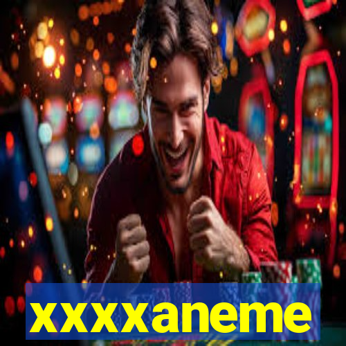 xxxxaneme